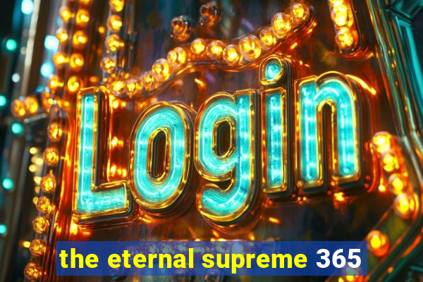 the eternal supreme 365